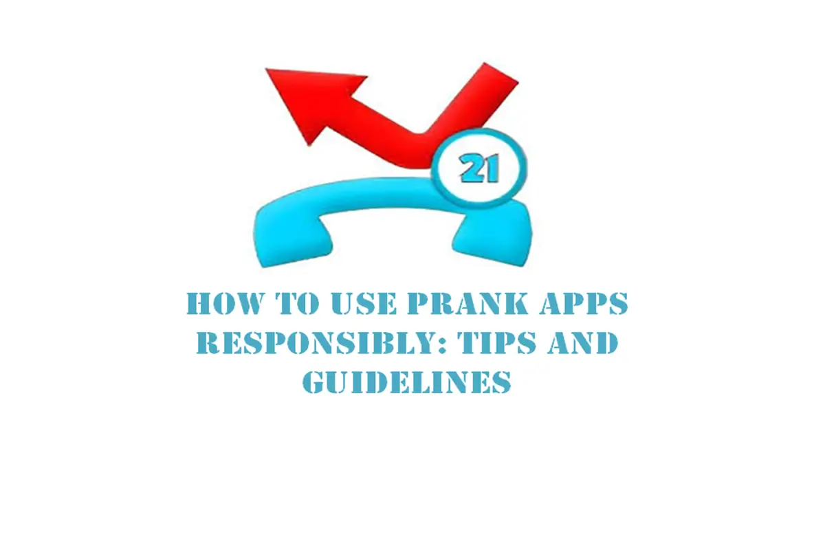 How to Use Prank Apps Responsibly: Tips and Guidelines